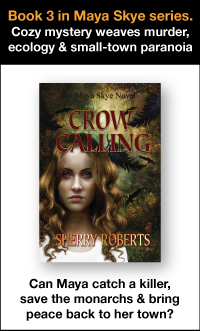Crow calling, book 3 of Maya Skye series. Cozy mystery weaves murder ecology and small-town paranoia. Can Maya catch a killer, save the monarchs and bring peace back to her town?